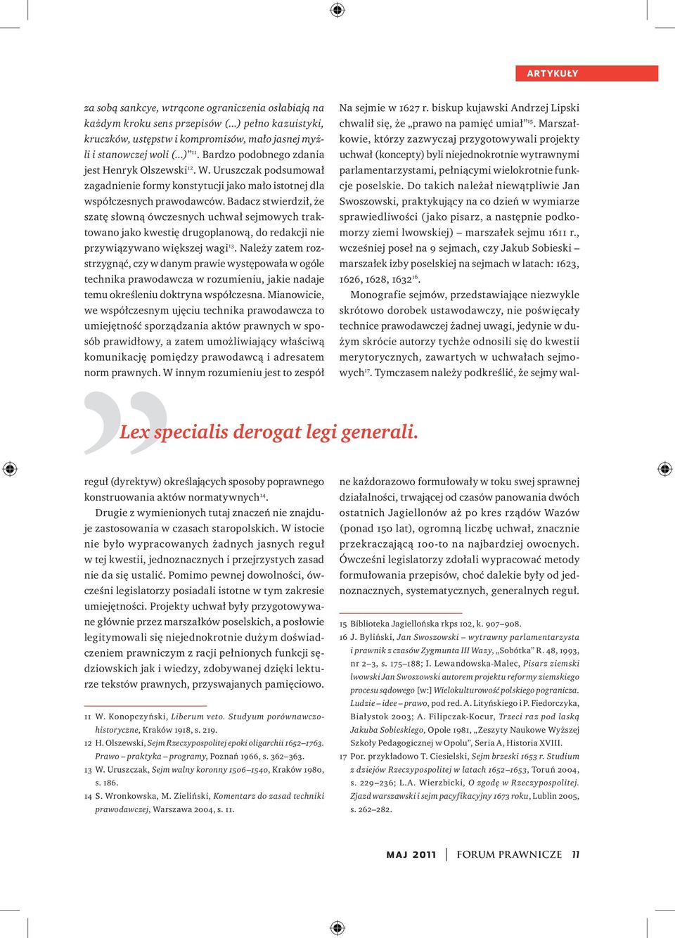 Badacz stwierdził, że szatę słowną ówczesnych uchwał sejmowych traktowano jako kwestię drugoplanową, do redakcji nie przywiązywano większej wagi 13.
