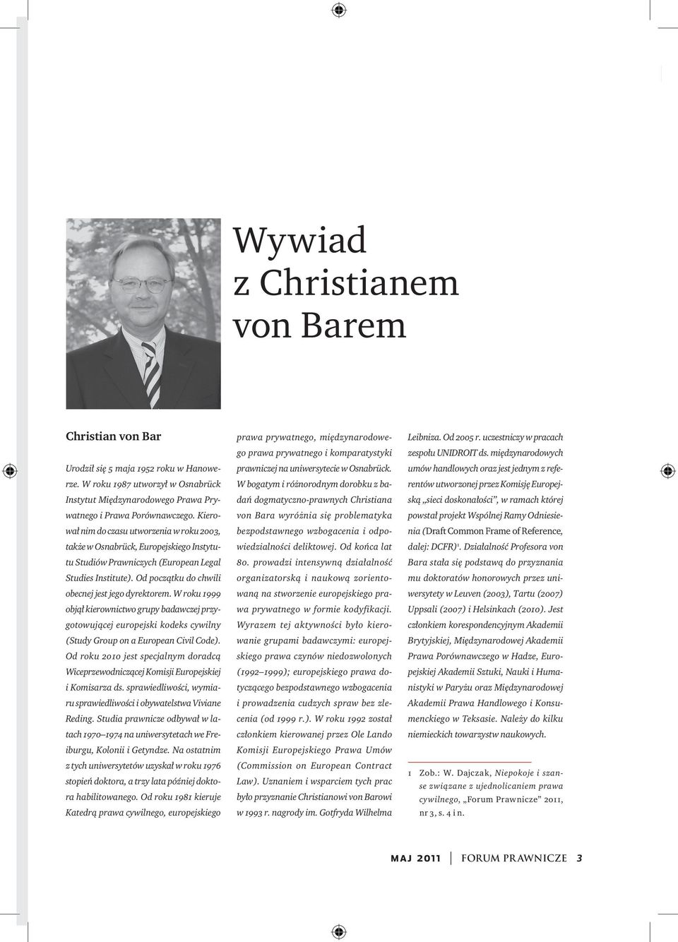 W roku 1999 objął kierownictwo grupy badawczej przygotowującej europejski kodeks cywilny (Study Group on a European Civil Code).
