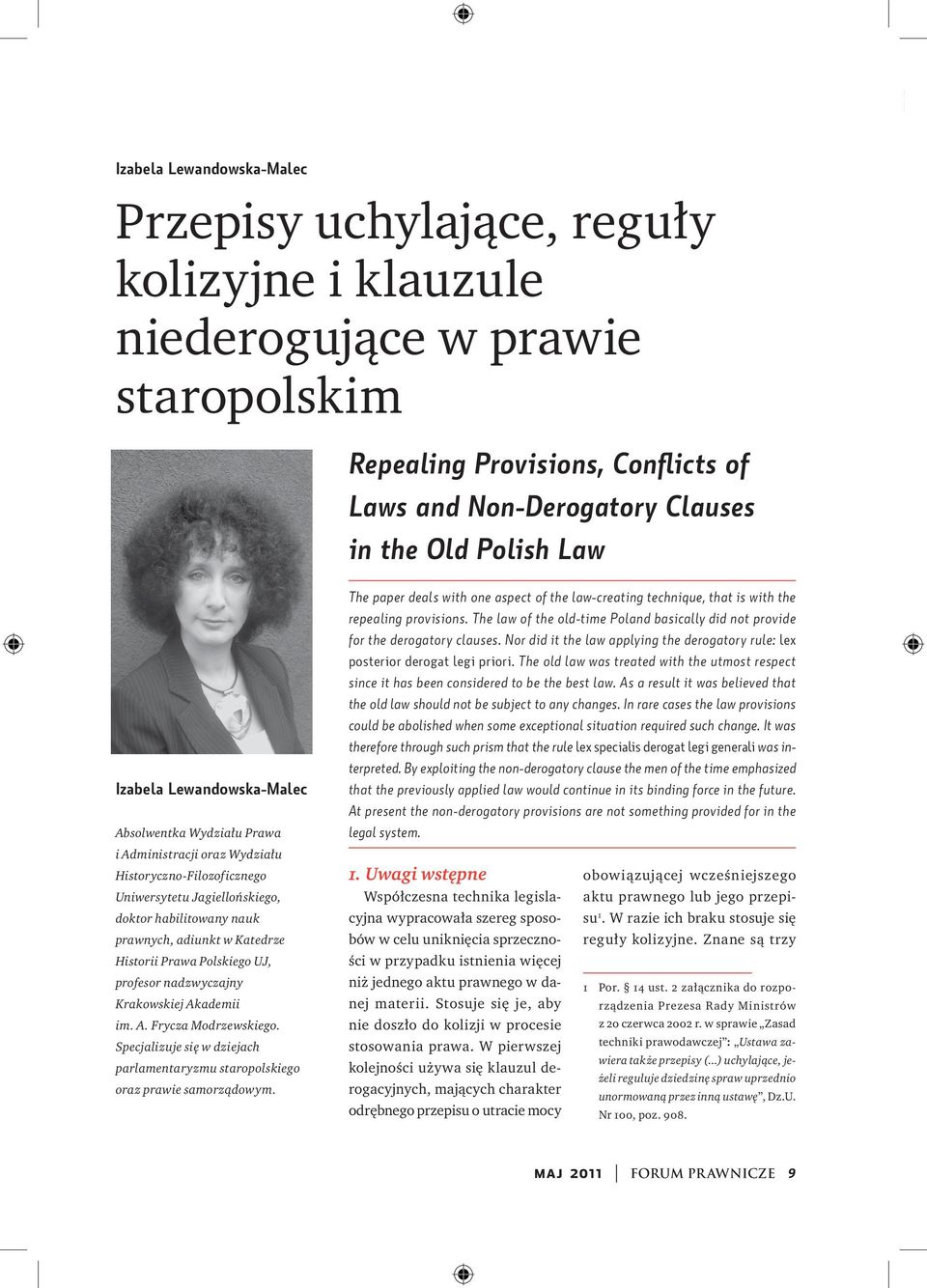 Historii Prawa Polskiego UJ, profesor nadzwyczajny Krakowskiej Akademii im. A. Frycza Modrzewskiego. Specjalizuje się w dziejach parlamentaryzmu staropolskiego oraz prawie samorządowym.