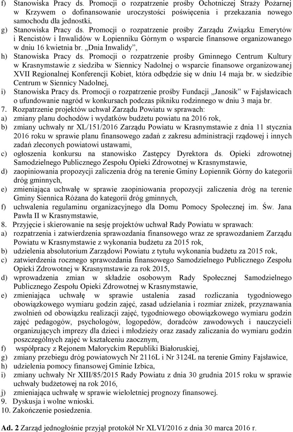 Promocji o rozpatrzenie prośby Zarządu Związku Emerytów i Rencistów i Inwalidów w Łopienniku Górnym o wsparcie finansowe organizowanego w dniu 16 kwietnia br. Dnia Inwalidy, h) Stanowiska Pracy ds.