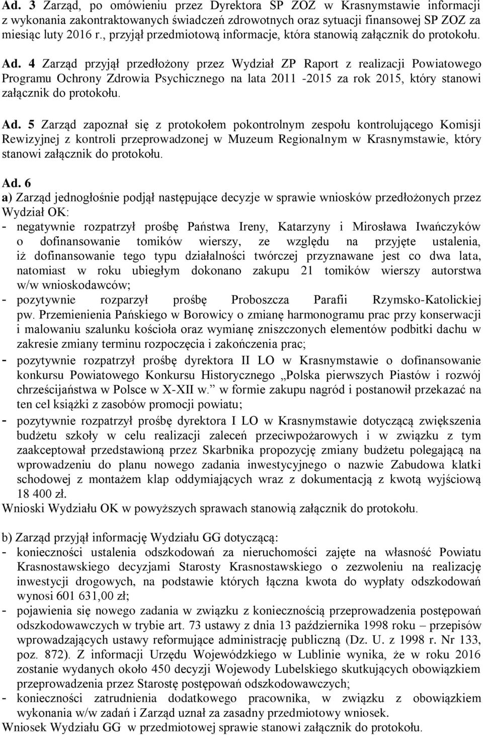 4 Zarząd przyjął przedłożony przez Wydział ZP Raport z realizacji Powiatowego Programu Ochrony Zdrowia Psychicznego na lata 2011-2015 za rok 2015, który stanowi Ad.