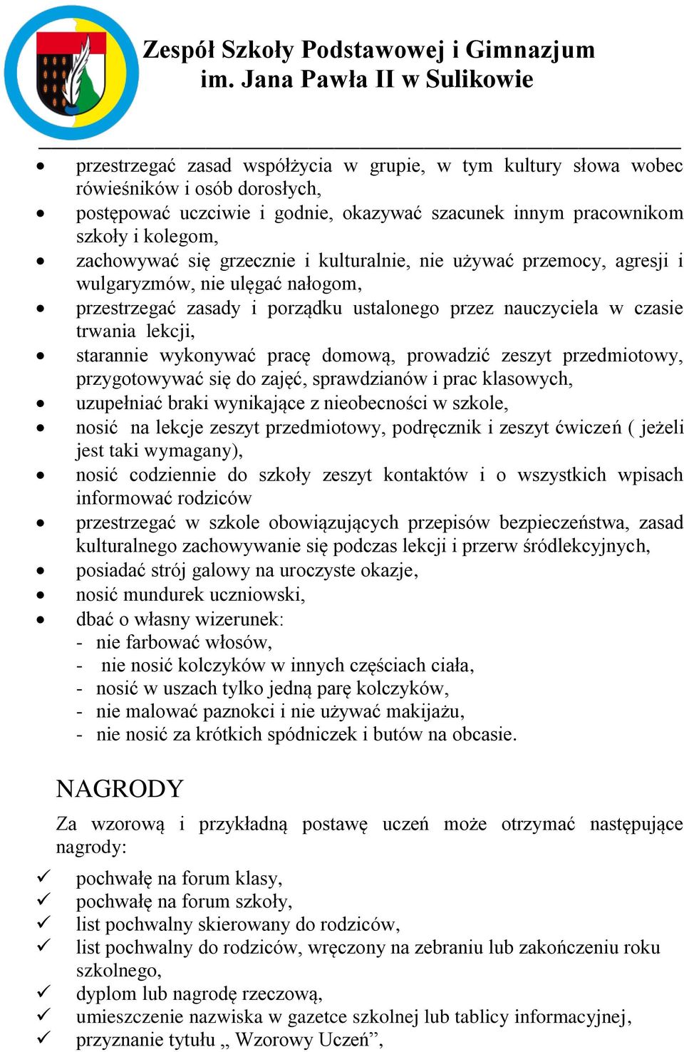 domową, prowadzić zeszyt przedmiotowy, przygotowywać się do zajęć, sprawdzianów i prac klasowych, uzupełniać braki wynikające z nieobecności w szkole, nosić na lekcje zeszyt przedmiotowy, podręcznik