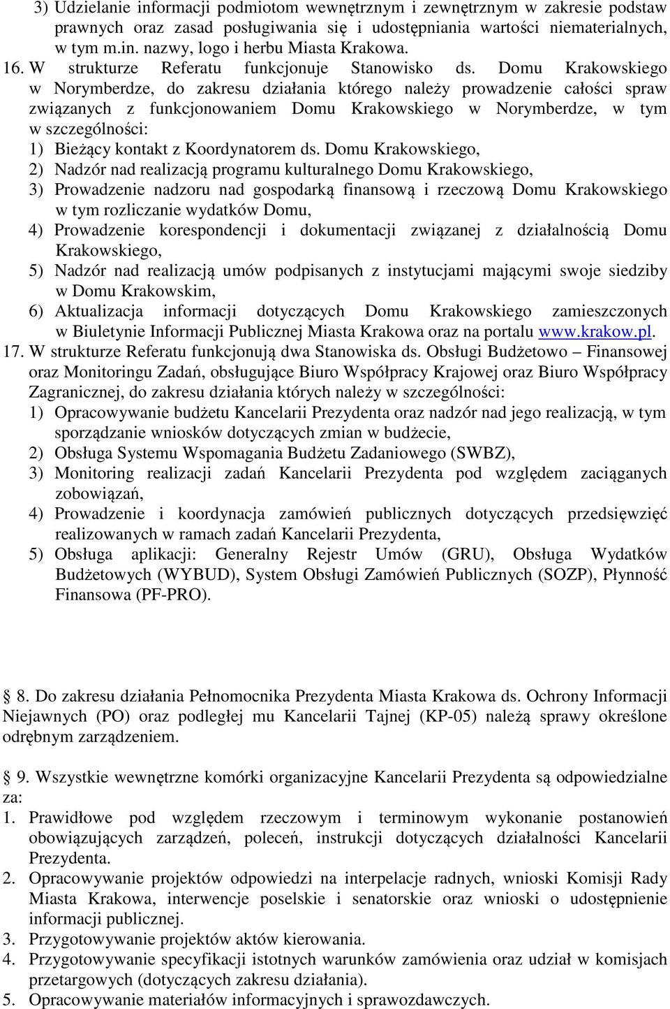 Domu Krakowskiego w Norymberdze, do zakresu działania którego należy prowadzenie całości spraw związanych z funkcjonowaniem Domu Krakowskiego w Norymberdze, w tym w szczególności: 1) Bieżący kontakt