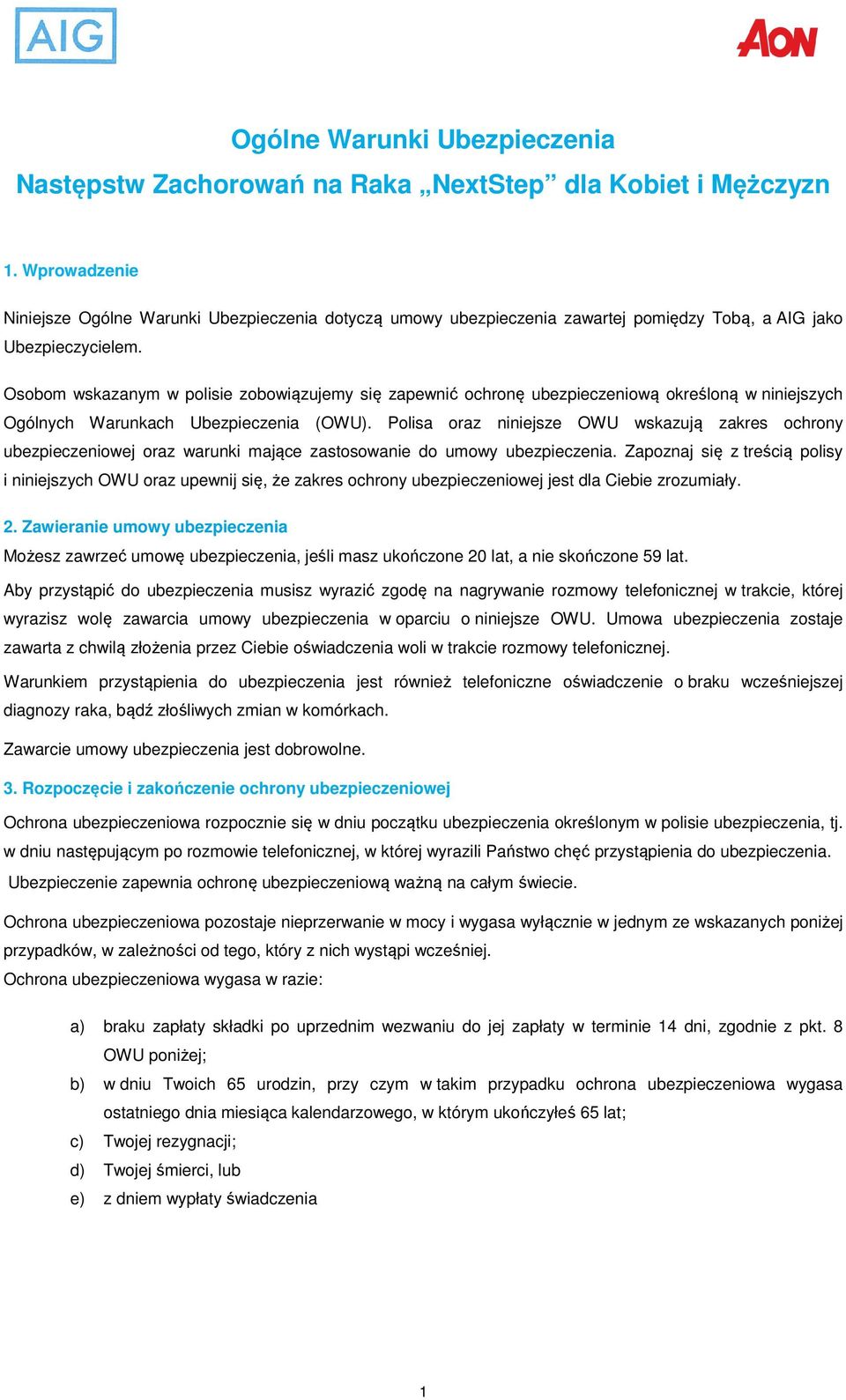 Osobom wskazanym w polisie zobowiązujemy się zapewnić ochronę ubezpieczeniową określoną w niniejszych Ogólnych Warunkach Ubezpieczenia (OWU).