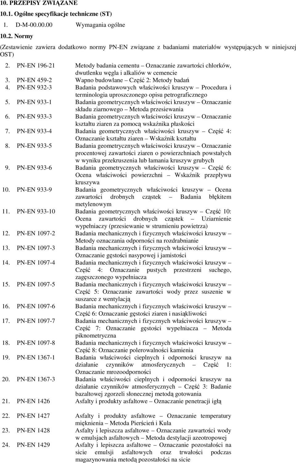 196-21 Metody badania cementu Oznaczanie zawartości chlorków, dwutlenku węgla i alkaliów w cemencie 3. 459-2 Wapno budowlane Część 2: Metody badań 4.