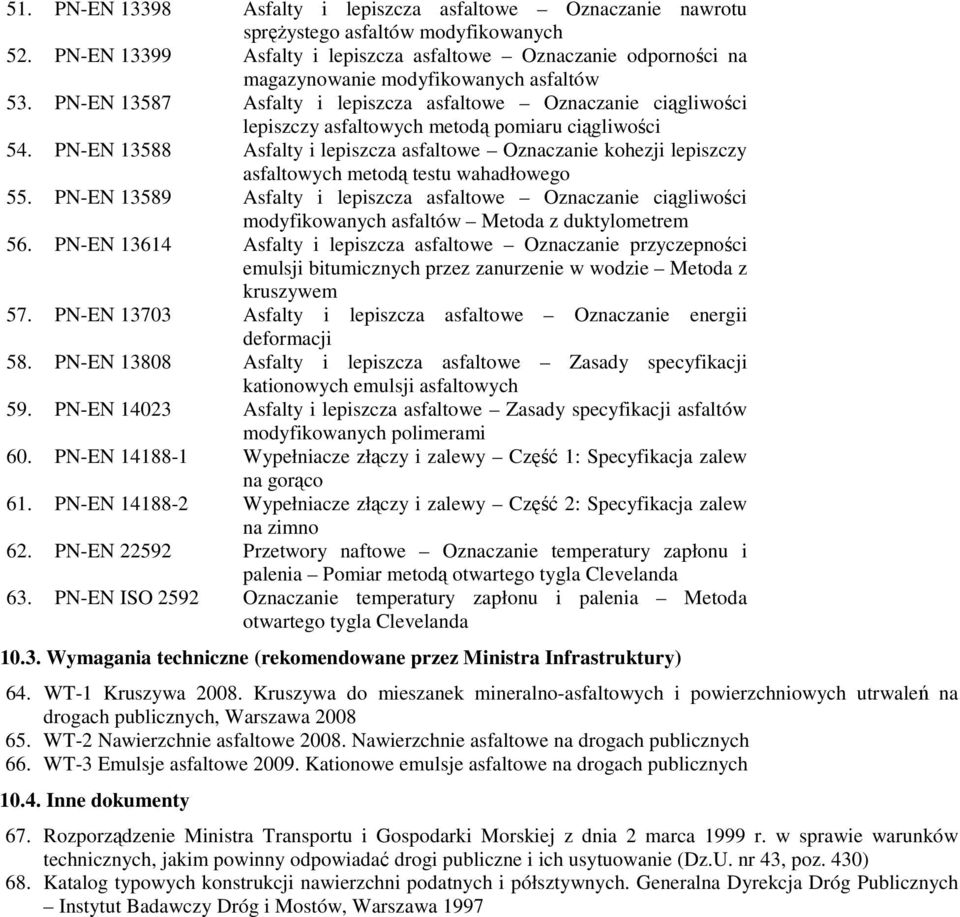 13587 Asfalty i lepiszcza asfaltowe Oznaczanie ciągliwości lepiszczy asfaltowych metodą pomiaru ciągliwości 54.