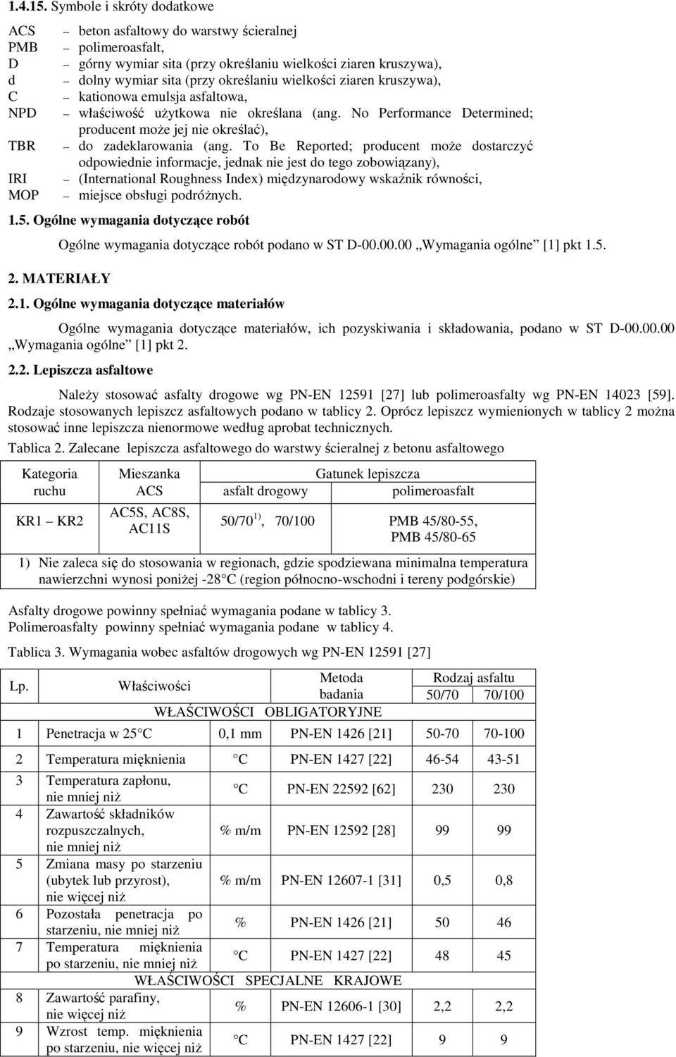 określaniu wielkości ziaren kruszywa), kationowa emulsja asfaltowa, właściwość uŝytkowa nie określana (ang. No Performance Determined; producent moŝe jej nie określać), do zadeklarowania (ang.