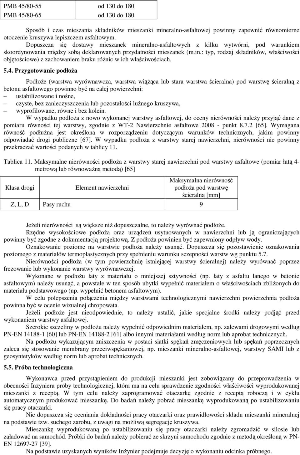 5.4. Przygotowanie podłoŝa PodłoŜe (warstwa wyrównawcza, warstwa wiąŝąca lub stara warstwa ścieralna) pod warstwę ścieralną z betonu asfaltowego powinno być na całej powierzchni: ustabilizowane i