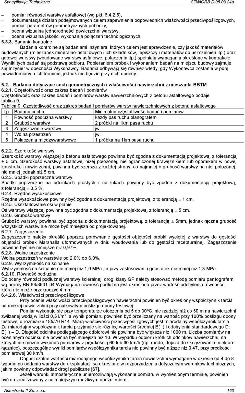 5), dokumentacja działań podejmowanych celem zapewnienia odpowiednich właściwości przeciwpoślizgowych, pomiar parametrów geometrycznych poboczy, ocena wizualna jednorodności powierzchni warstwy,