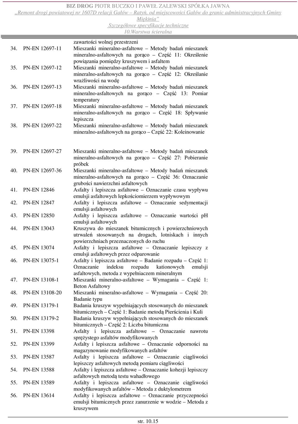 PN-EN 12697-13 Mieszanki mineralno-asfaltowe Metody badań mieszanek mineralno-asfaltowych na gorąco Część 13: Pomiar temperatury 37.