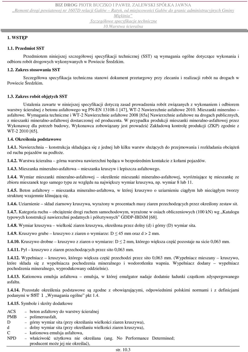 Zakres robót objętych SST Ustalenia zawarte w niniejszej specyfikacji dotyczą zasad prowadzenia robót związanych z wykonaniem i odbiorem warstwy ścieralnej z betonu asfaltowego wg PN-EN 13108-1 [47],