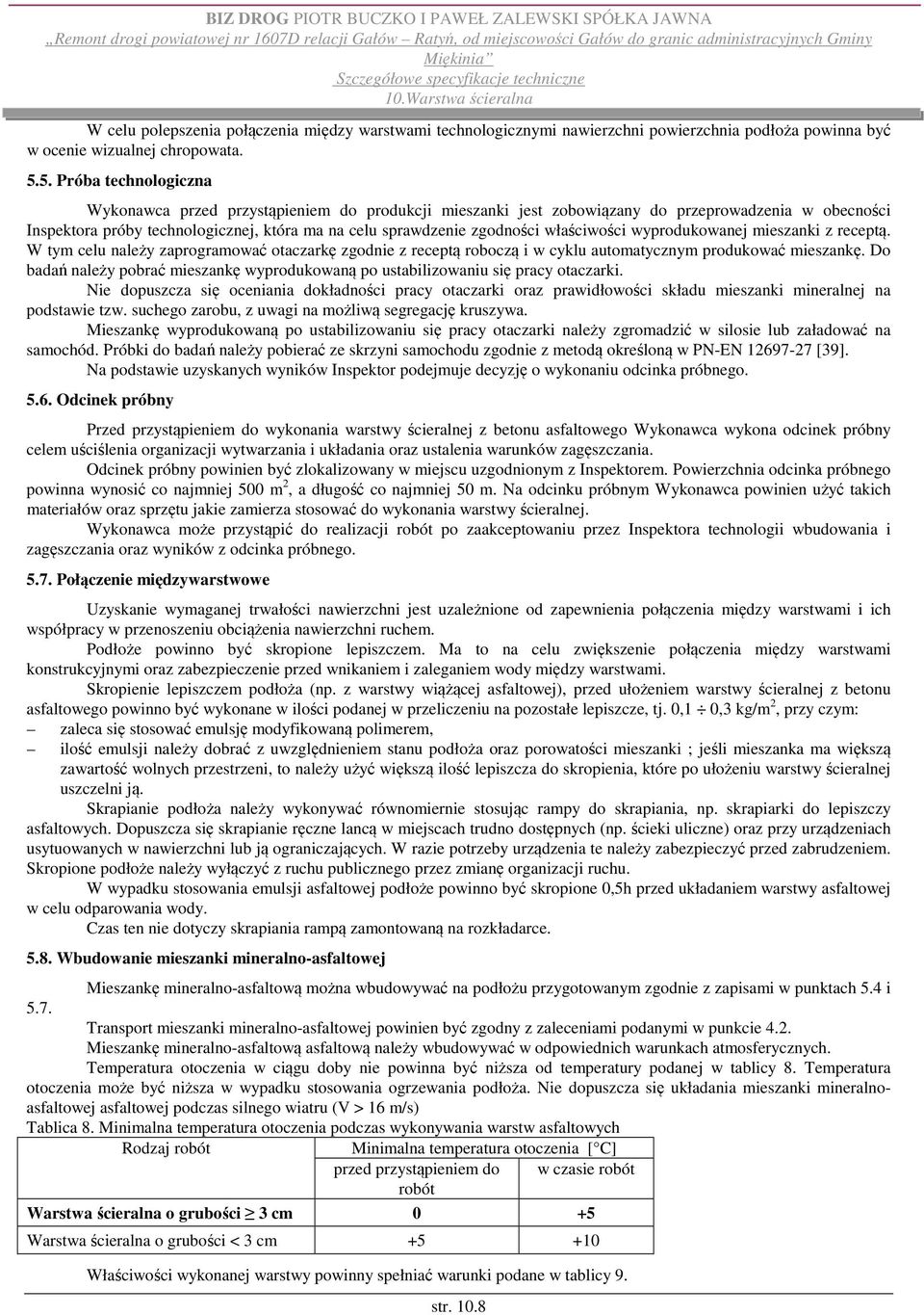 właściwości wyprodukowanej mieszanki z receptą. W tym celu należy zaprogramować otaczarkę zgodnie z receptą roboczą i w cyklu automatycznym produkować mieszankę.