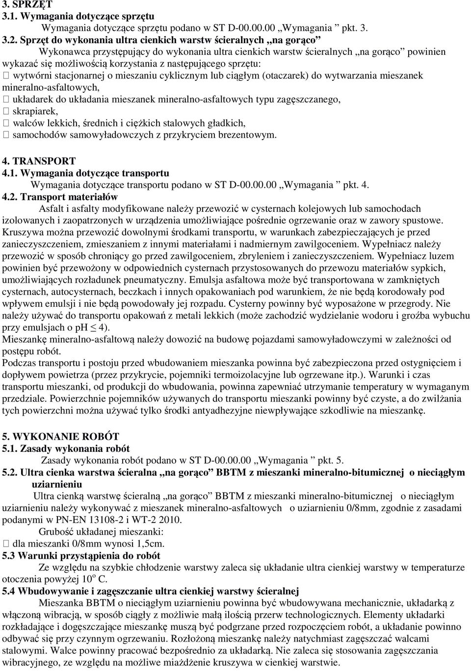 następującego sprzętu: wytwórni stacjonarnej o mieszaniu cyklicznym lub ciągłym (otaczarek) do wytwarzania mieszanek mineralno-asfaltowych, układarek do układania mieszanek mineralno-asfaltowych typu