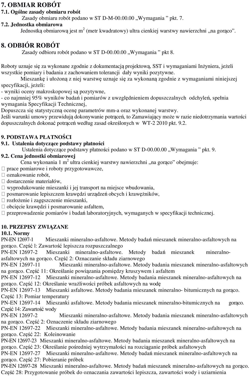 Roboty uznaje się za wykonane zgodnie z dokumentacją projektową, SST i wymaganiami Inżyniera, jeżeli wszystkie pomiary i badania z zachowaniem tolerancji dały wyniki pozytywne.