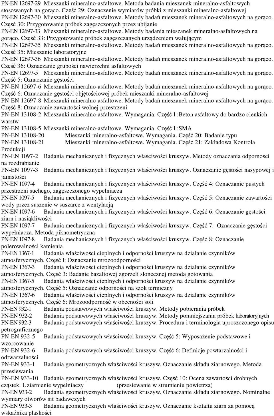 Część 30: Przygotowanie próbek zagęszczonych przez ubijanie PN-EN 12697-33 Mieszanki mineralno-asfaltowe. Metody badania mieszanek mineralno-asfaltowych na gorąco.