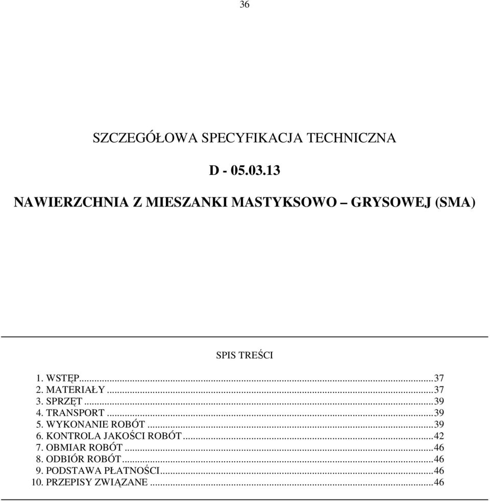 MATERIAŁY... 37 3. SPRZĘT... 39 4. TRANSPORT... 39 5. WYKONANIE ROBÓT... 39 6.