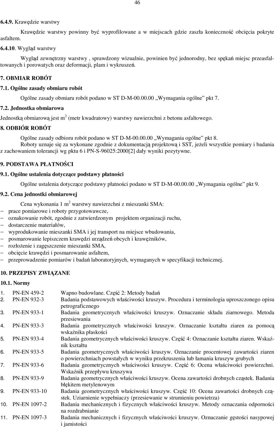 Ogólne zasady obmiaru robót Ogólne zasady obmiaru robót podano w ST D-M-00.00.00 Wymagania ogólne pkt 7. 7.2.