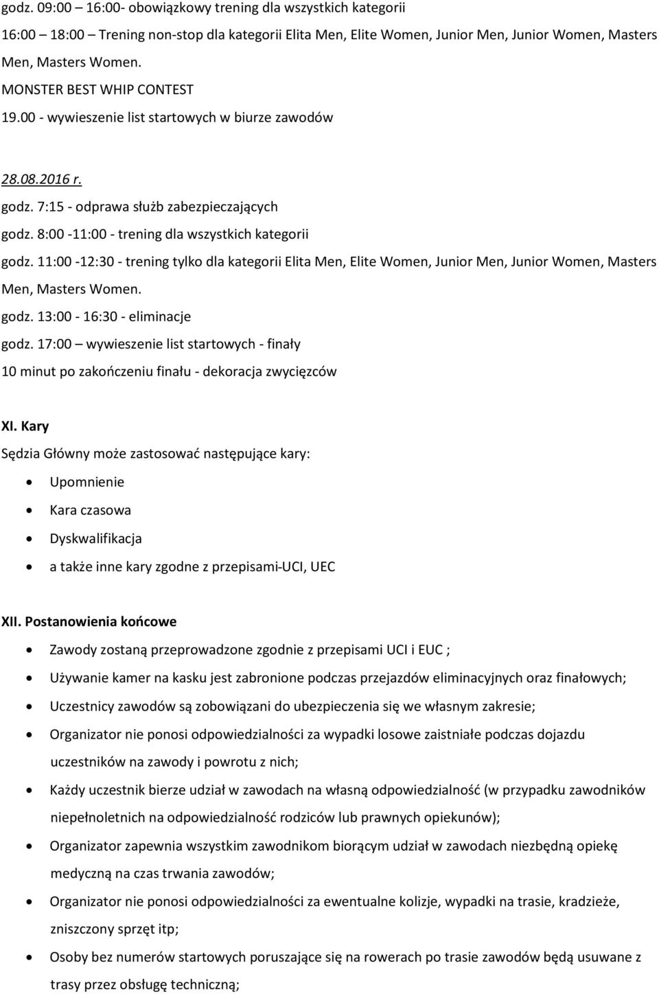 11:00-12:30 - trening tylko dla kategorii Elita Men, Elite Women, Junior Men, Junior Women, Masters Men, Masters Women. godz. 13:00-16:30 - eliminacje godz.