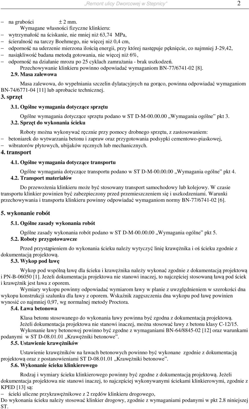 której następuje pęknięcie, co najmniej J-29,42, nasiąkliwość badana metodą gotowania, nie więcej niż 6%, odporność na działanie mrozu po 25 cyklach zamrażania - brak uszkodzeń.