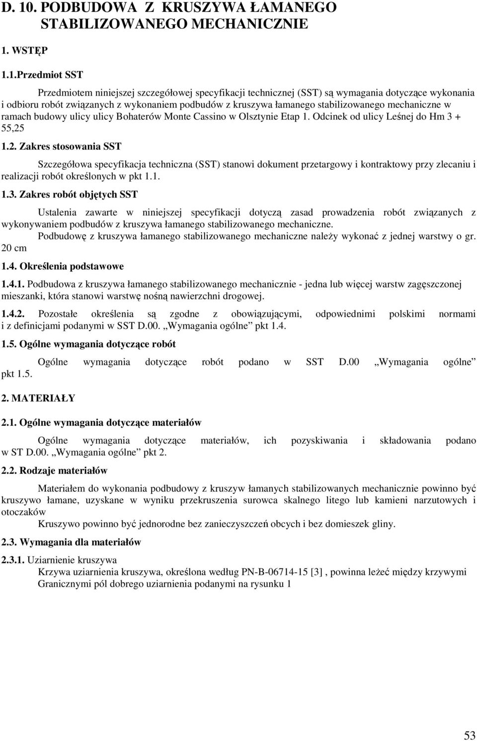 Odcinek od ulicy Leśnej do Hm 3 + 55,25 1.2. Zakres stosowania SST Szczegółowa specyfikacja techniczna (SST) stanowi dokument przetargowy i kontraktowy przy zlecaniu i realizacji robót określonych w pkt 1.