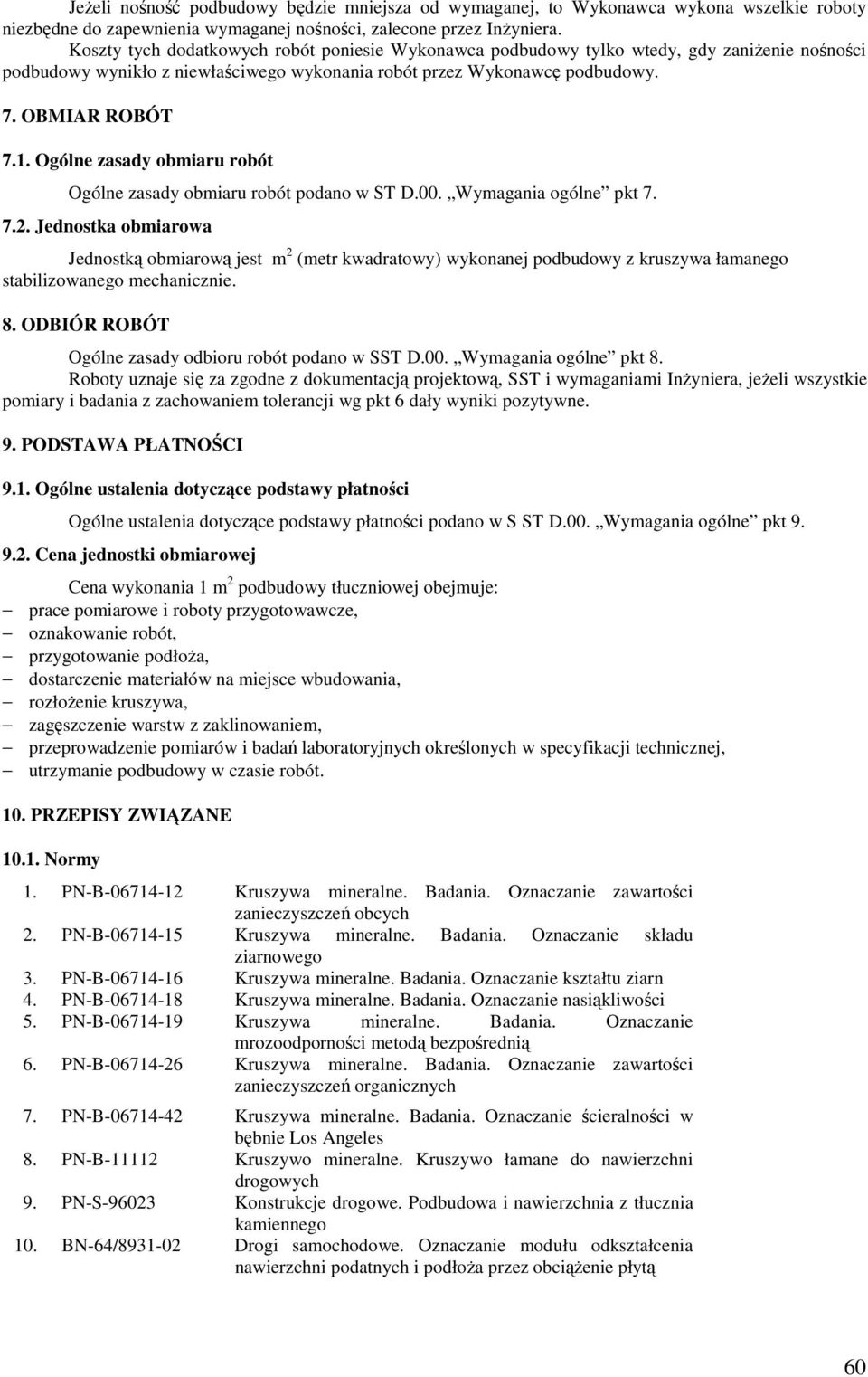 Ogólne zasady obmiaru robót Ogólne zasady obmiaru robót podano w ST D.00. Wymagania ogólne pkt 7. 7.2.