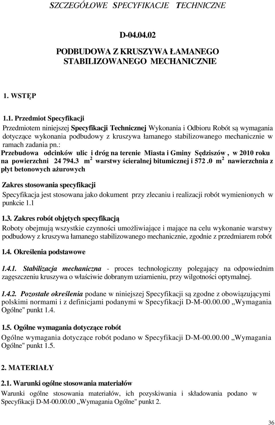 1. Przedmiot Specyfikacji Przedmiotem niniejszej Specyfikacji Technicznej Wykonania i Odbioru Robót są wymagania dotyczące wykonania podbudowy z kruszywa łamanego stabilizowanego mechanicznie w