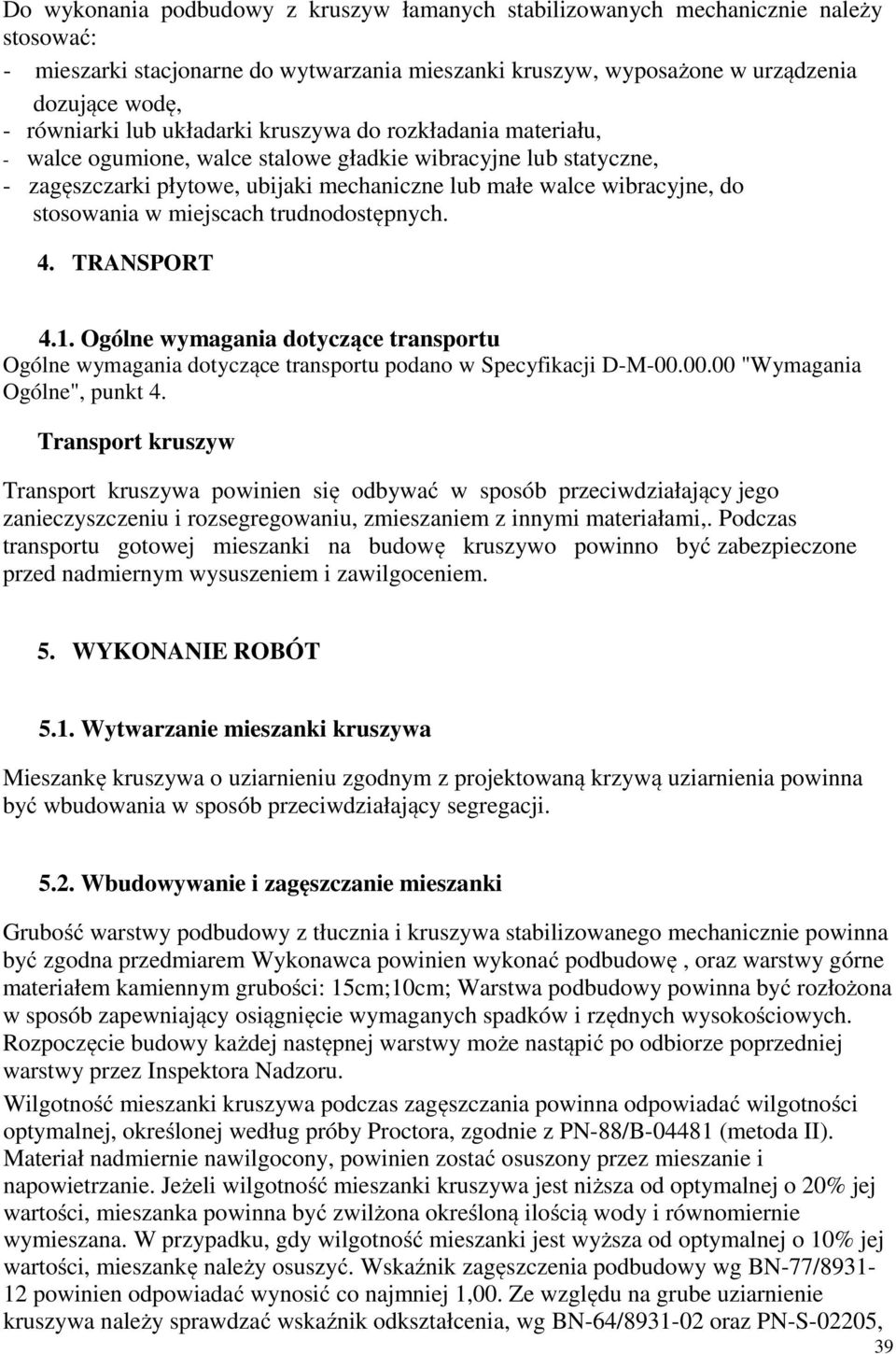 w miejscach trudnodostępnych. 4. TRANSPORT 4.1. Ogólne wymagania dotyczące transportu Ogólne wymagania dotyczące transportu podano w Specyfikacji D-M-00.00.00 "Wymagania Ogólne", punkt 4.