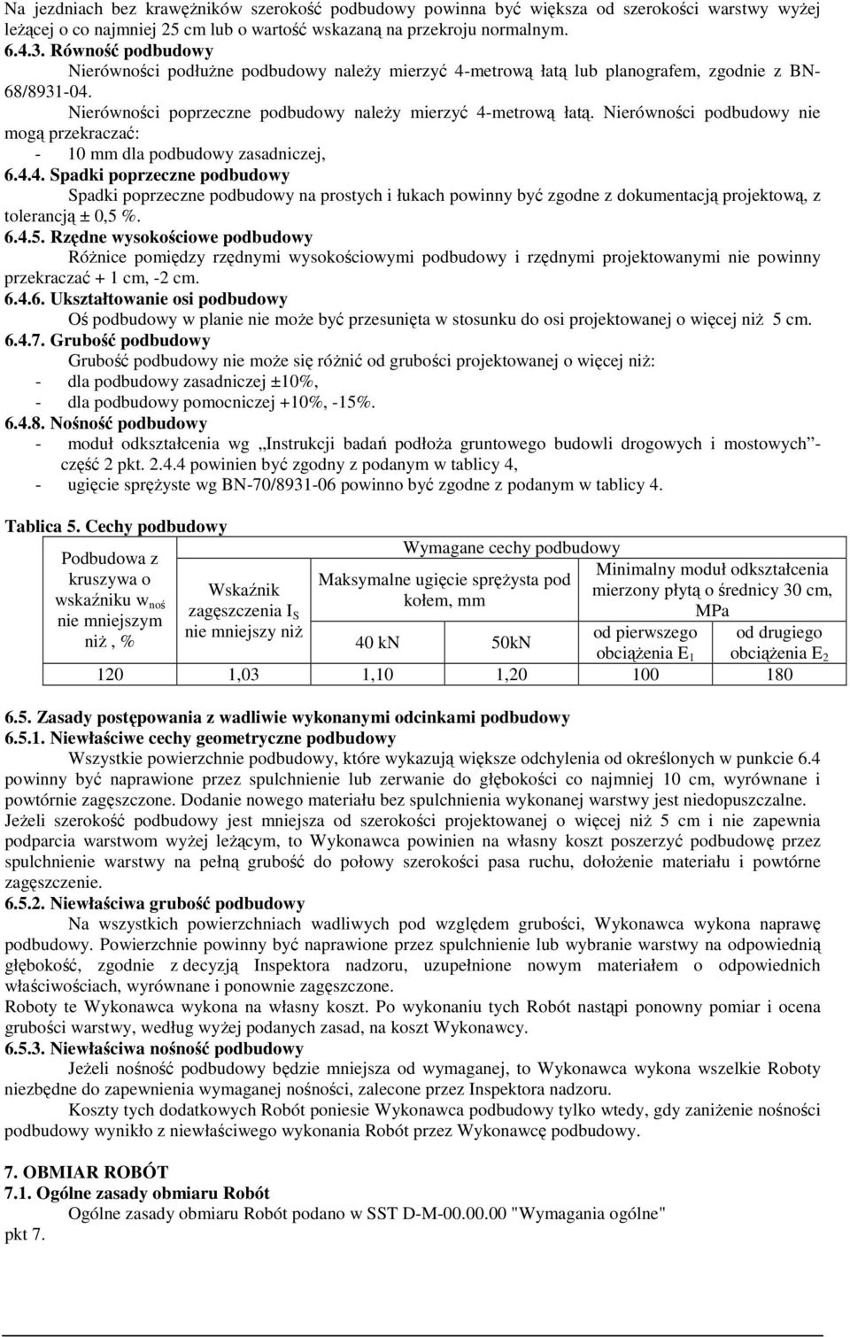 Nierówności podbudowy nie mogą przekraczać: - 10 mm dla podbudowy zasadniczej, 6.4.