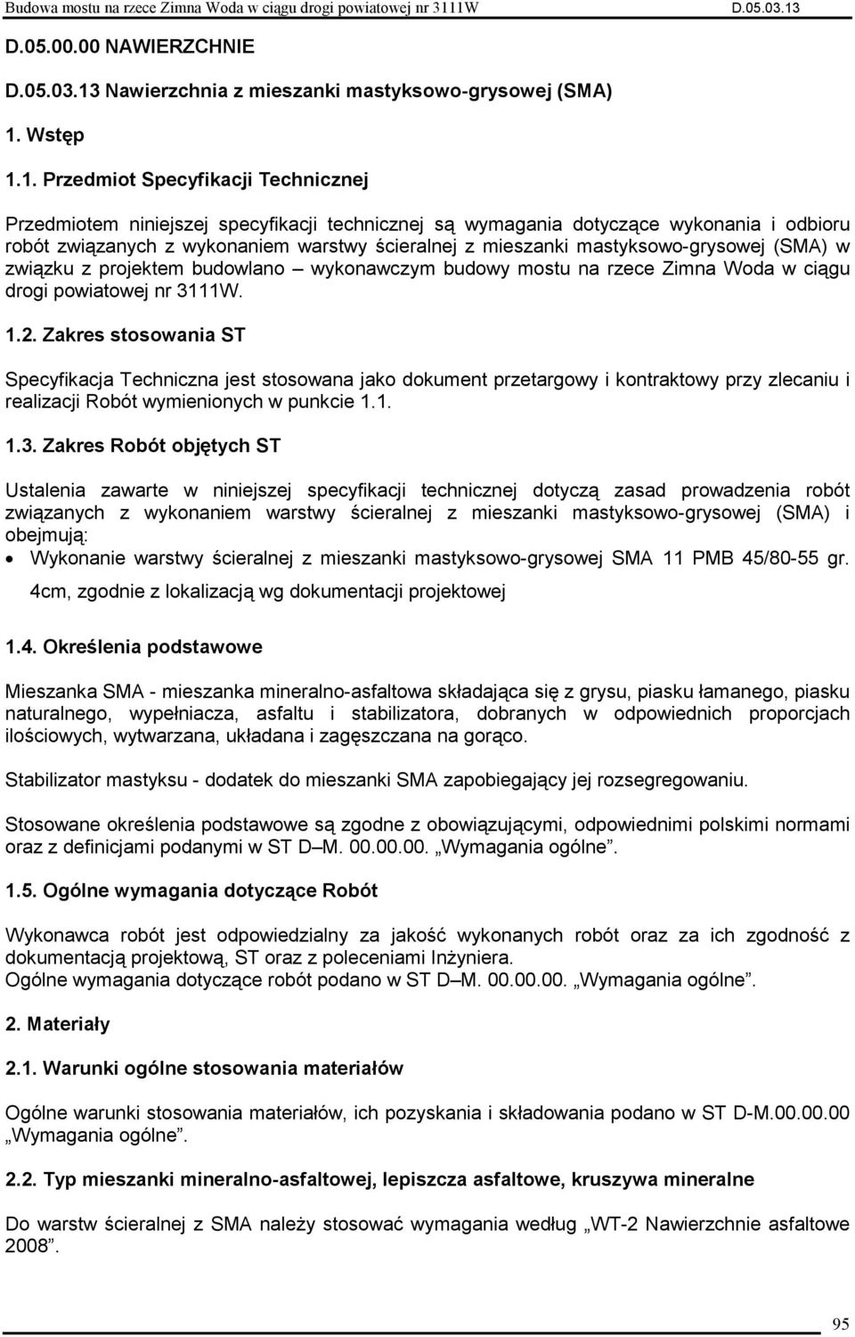 1. Przedmiot Specyfikacji Technicznej Przedmiotem niniejszej specyfikacji technicznej są wymagania dotyczące wykonania i odbioru robót związanych z wykonaniem warstwy ścieralnej z mieszanki