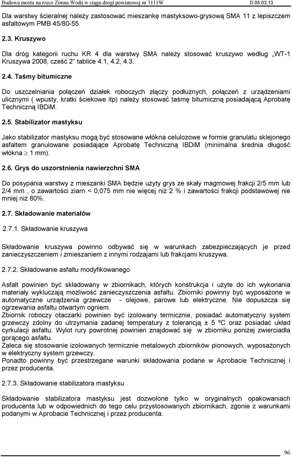 dla warstwy SMA naleŝy stosować kruszywo według WT-1 Kruszywa 2008, cześć 2 tablice 4.