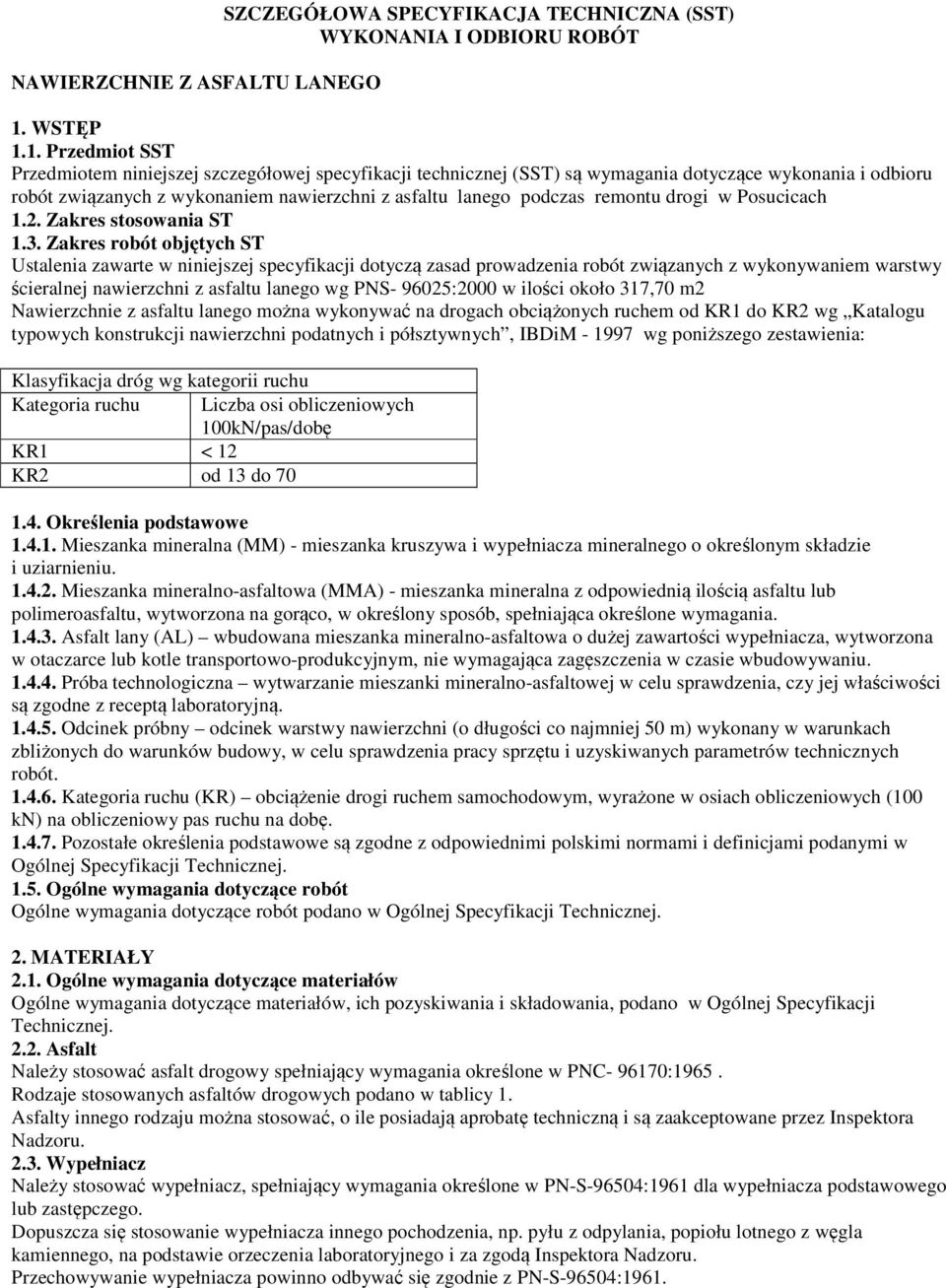 1. Przedmiot SST Przedmiotem niniejszej szczegółowej specyfikacji technicznej (SST) są wymagania dotyczące wykonania i odbioru robót związanych z wykonaniem nawierzchni z asfaltu lanego podczas