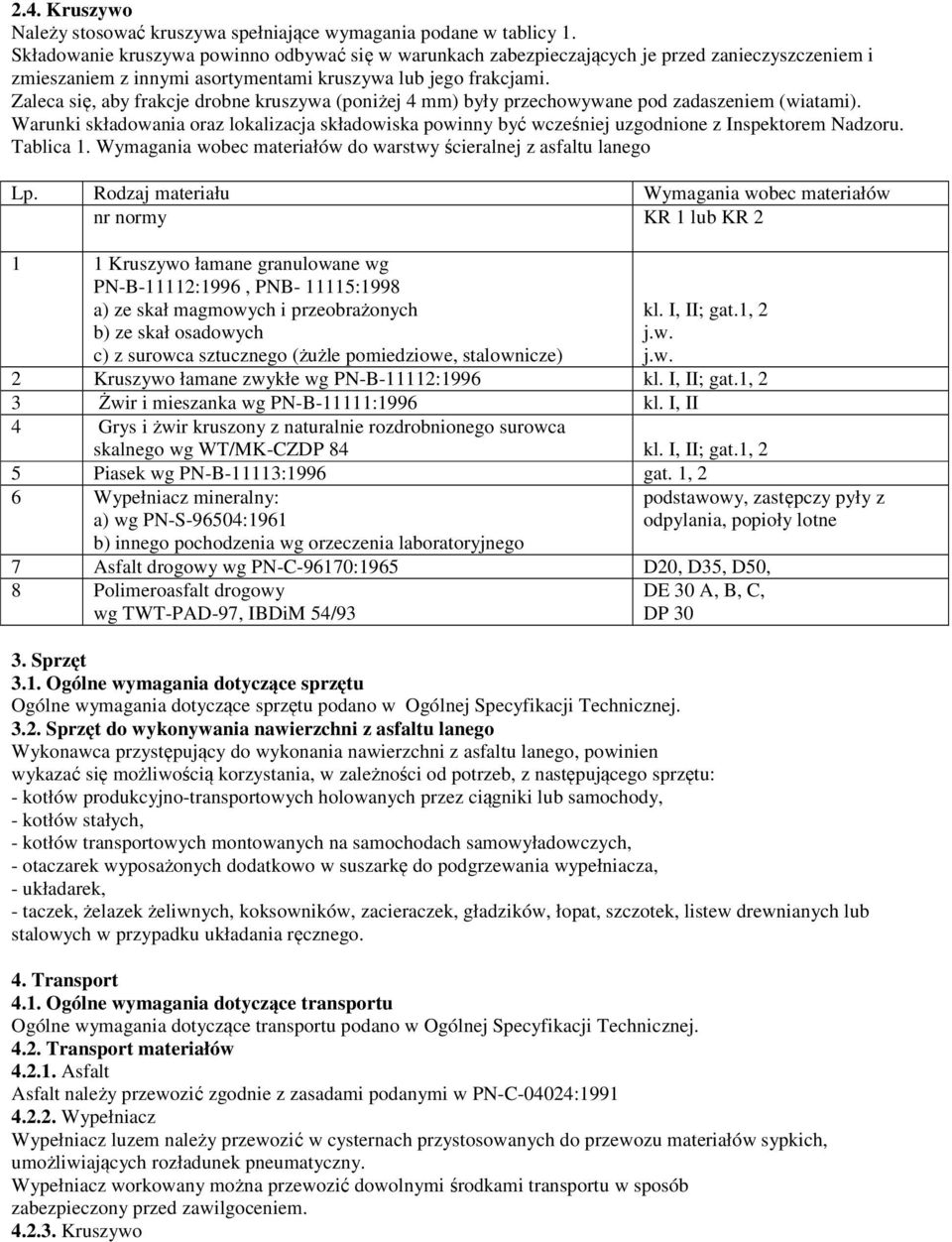 Zaleca się, aby frakcje drobne kruszywa (poniżej 4 mm) były przechowywane pod zadaszeniem (wiatami).