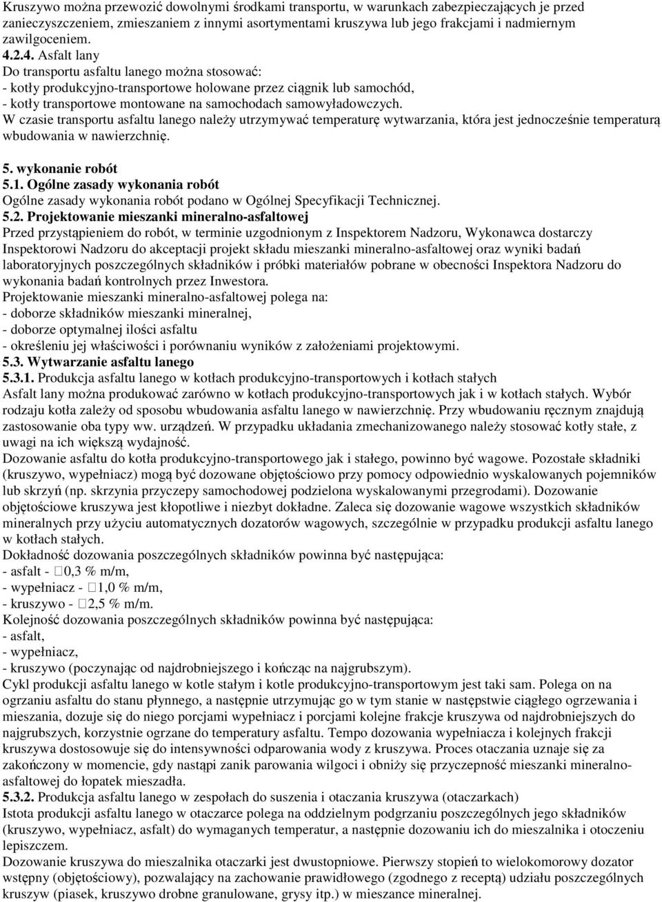 2.4. Asfalt lany Do transportu asfaltu lanego można stosować: - kotły produkcyjno-transportowe holowane przez ciągnik lub samochód, - kotły transportowe montowane na samochodach samowyładowczych.