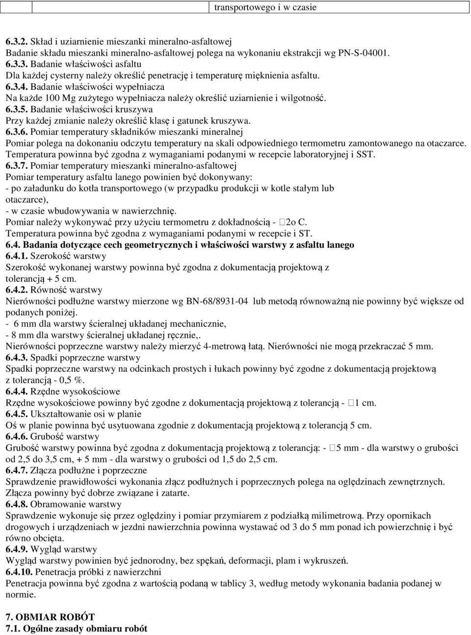 Badanie właściwości kruszywa Przy każdej zmianie należy określić klasę i gatunek kruszywa. 6.