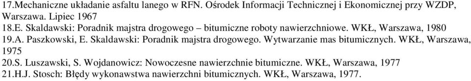 Paszkowski, E. Skaldawski: Poradnik majstra drogowego. Wytwarzanie mas bitumicznych. WKŁ, Warszawa, 1975 20.S. Luszawski, S.