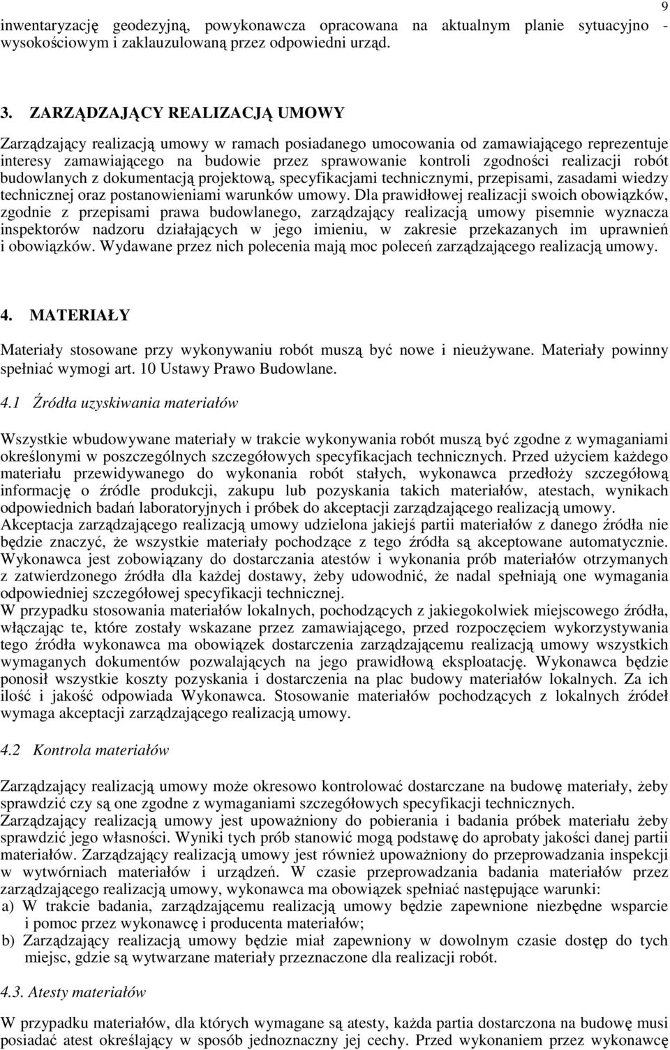 realizacji robót budowlanych z dokumentacją projektową, specyfikacjami technicznymi, przepisami, zasadami wiedzy technicznej oraz postanowieniami warunków umowy.