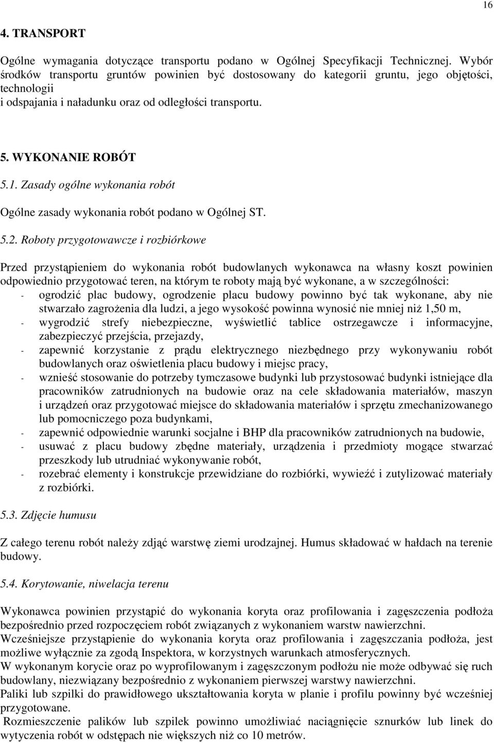 Zasady ogólne wykonania robót Ogólne zasady wykonania robót podano w Ogólnej ST. 5.2.