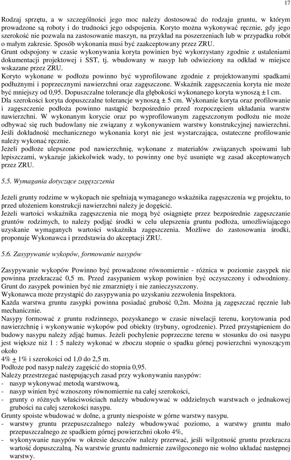 Sposób wykonania musi być zaakceptowany przez ZRU. Grunt odspojony w czasie wykonywania koryta powinien być wykorzystany zgodnie z ustaleniami dokumentacji projektowej i SST, tj.