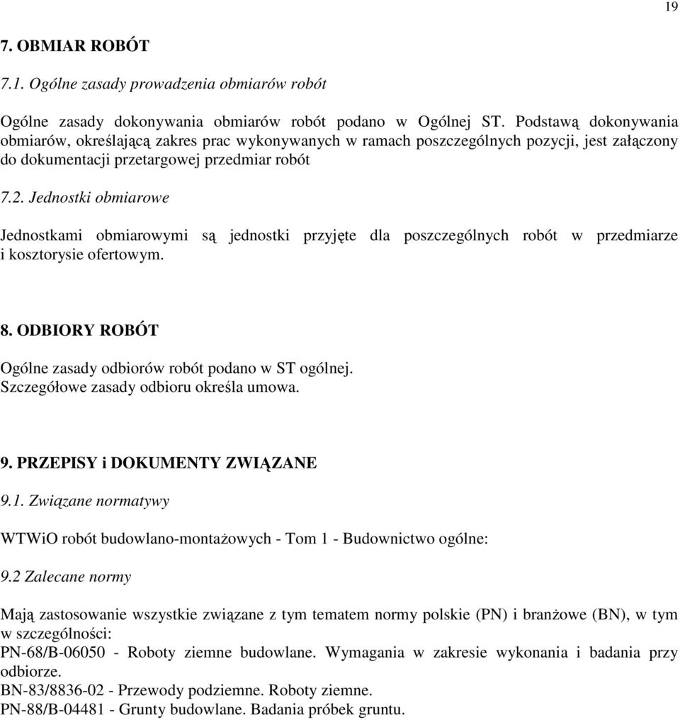 Jednostki obmiarowe Jednostkami obmiarowymi są jednostki przyjęte dla poszczególnych robót w przedmiarze i kosztorysie ofertowym. 8. ODBIORY ROBÓT Ogólne zasady odbiorów robót podano w ST ogólnej.