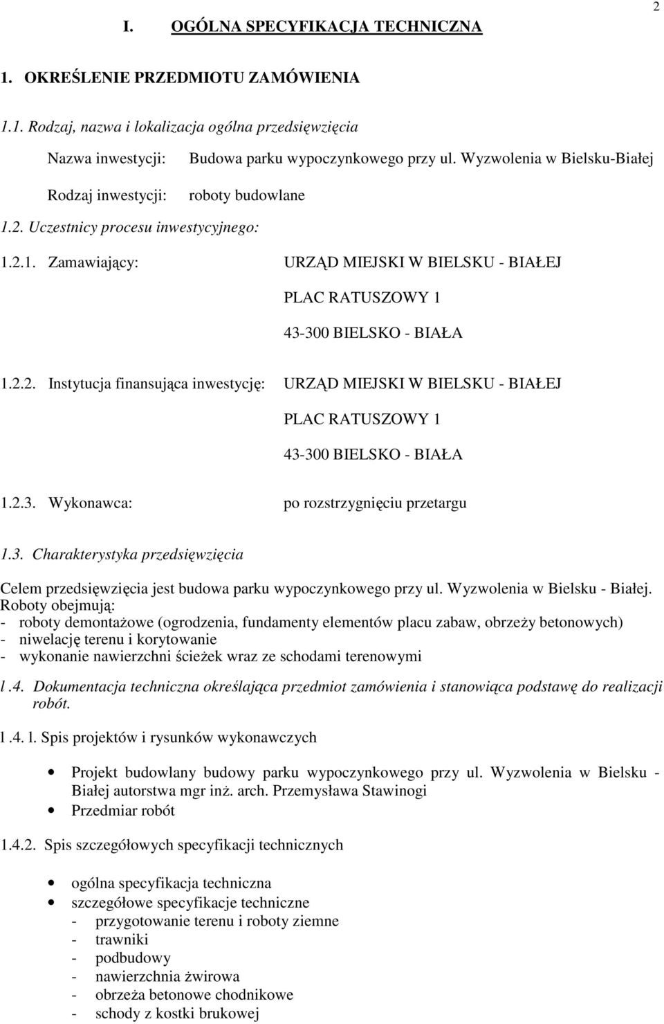 2.3. Wykonawca: po rozstrzygnięciu przetargu 1.3. Charakterystyka przedsięwzięcia Celem przedsięwzięcia jest budowa parku wypoczynkowego przy ul. Wyzwolenia w Bielsku - Białej.
