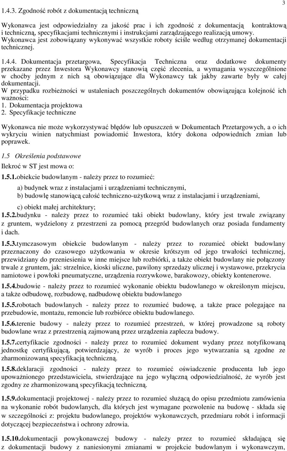 zarządzającego realizacją umowy. Wykonawca jest zobowiązany wykonywać wszystkie roboty ściśle według otrzymanej dokumentacji technicznej. 1.4.