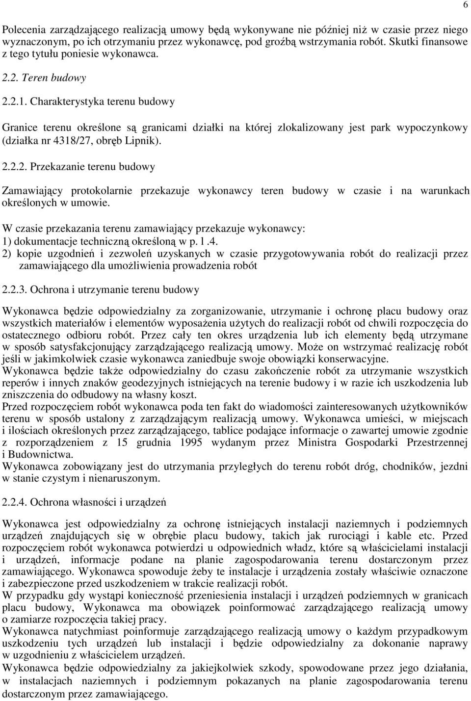 Charakterystyka terenu budowy Granice terenu określone są granicami działki na której zlokalizowany jest park wypoczynkowy (działka nr 4318/27