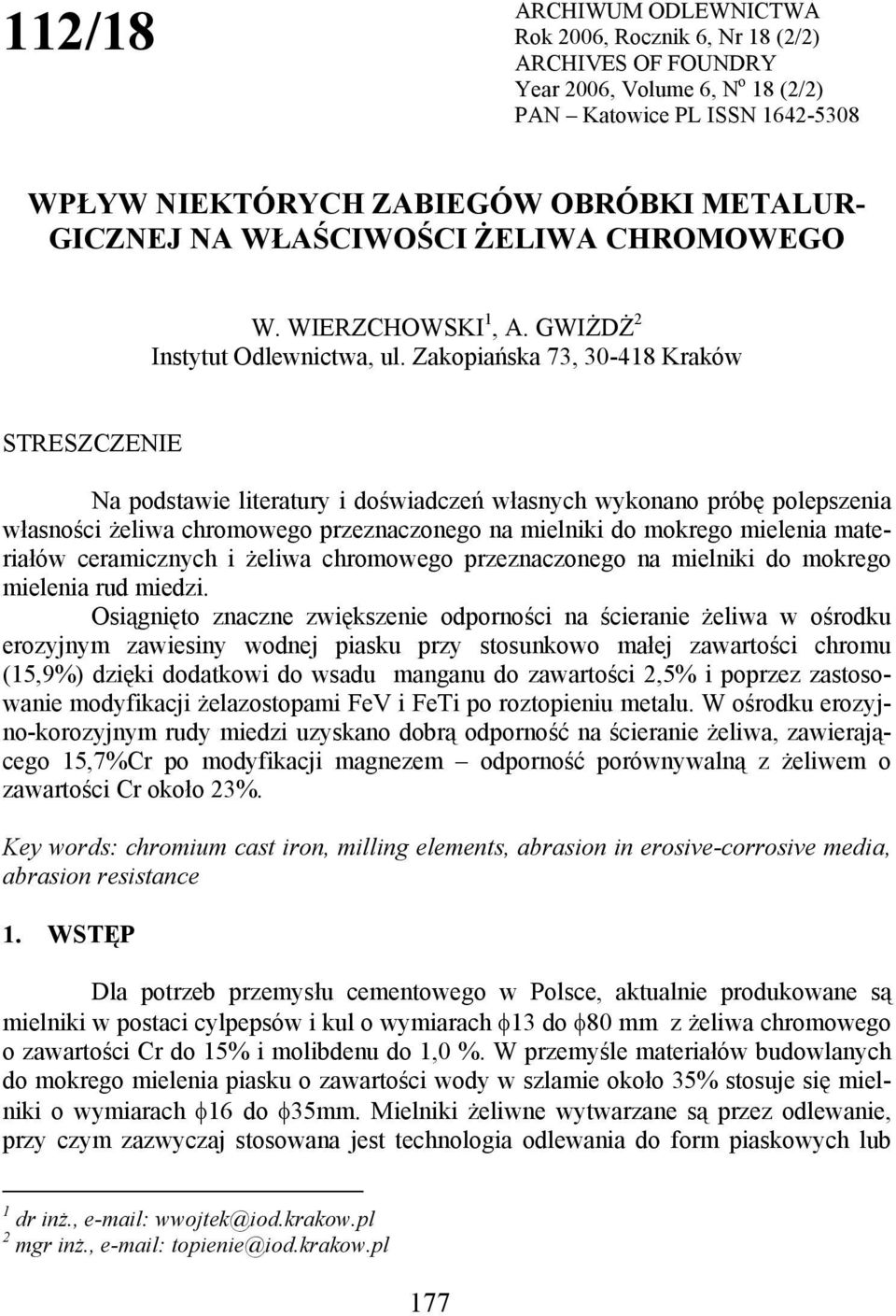 Zakopiańska 73, 30-418 Kraków STRESZCZENIE Na podstawie literatury i doświadczeń własnych wykonano próbę polepszenia własności żeliwa chromowego przeznaczonego na mielniki do mokrego mielenia