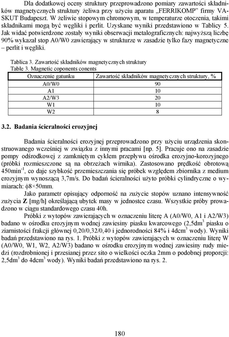 Jak widać potwierdzone zostały wyniki obserwacji metalograficznych: najwyższą liczbę 90% wykazał stop A0/W0 zawierający w strukturze w zasadzie tylko fazy magnetyczne perlit i węgliki. Tablica 3.