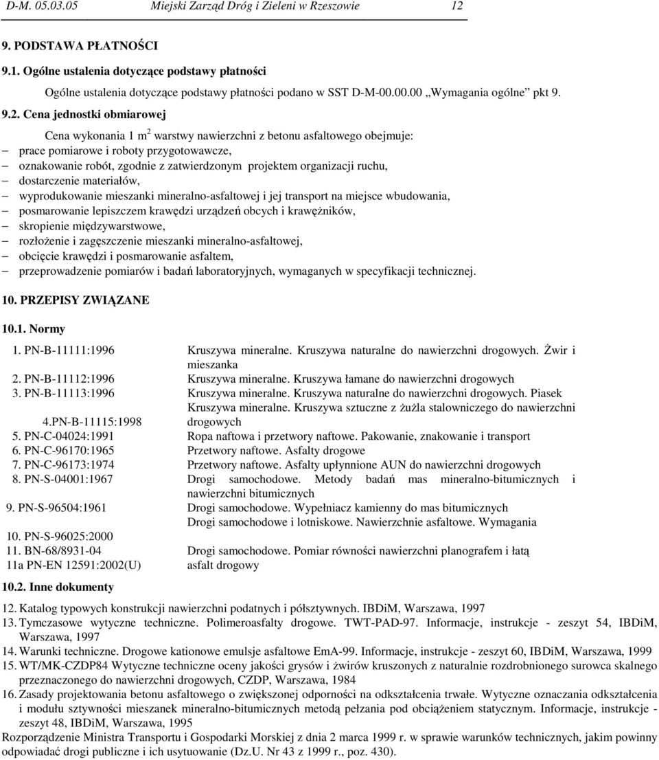 Cena jednostki obmiarowej Cena wykonania 1 m 2 warstwy nawierzchni z betonu asfaltowego obejmuje: prace pomiarowe i roboty przygotowawcze, oznakowanie robót, zgodnie z zatwierdzonym projektem
