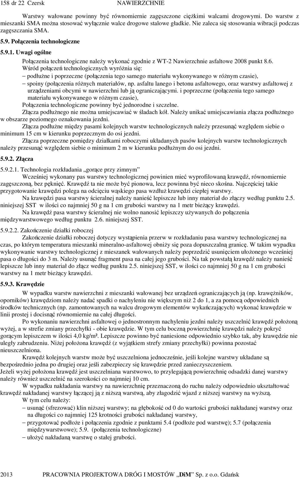 Uwagi ogólne Połączenia technologiczne naleŝy wykonać zgodnie z WT-2 Nawierzchnie asfaltowe 2008 punkt 8.6.