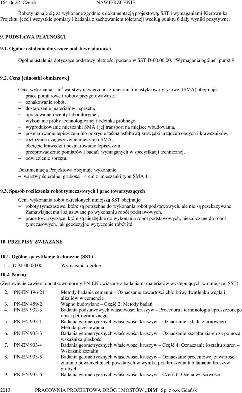 Cena jednostki obmiarowej Cena wykonania 1 m 2 warstwy nawierzchni z mieszanki mastyksowo-grysowej (SMA) obejmuje: prace pomiarowe i roboty przygotowawcze, oznakowanie robót, dostarczenie materiałów