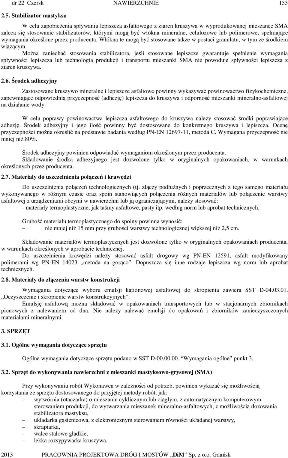 mineralne, celulozowe lub polimerowe, spełniające wymagania określone przez producenta. Włókna te mogą być stosowane takŝe w postaci granulatu, w tym ze środkiem wiąŝącym.