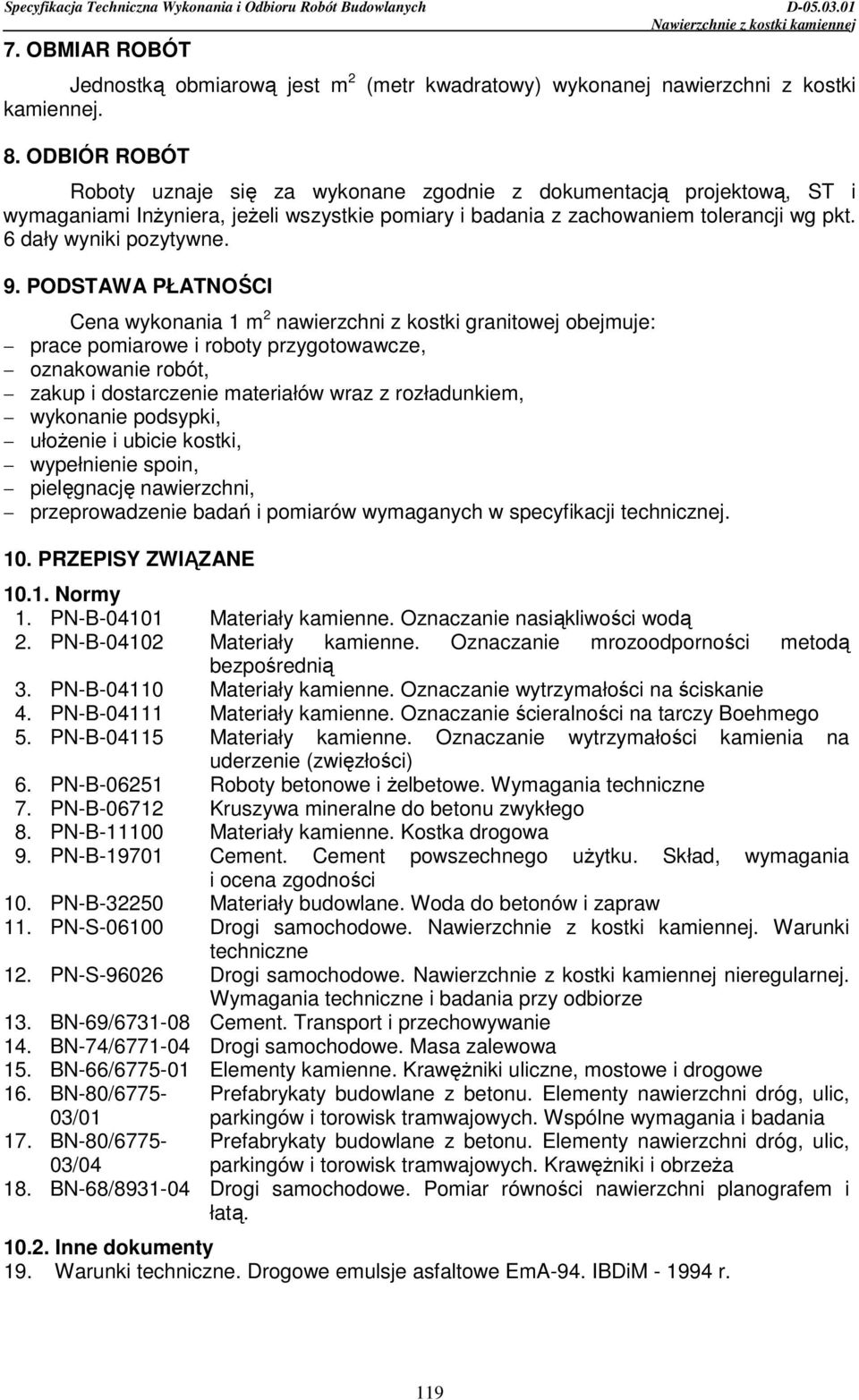 9. PODSTAWA PŁATNOŚCI Cena wykonania 1 m 2 nawierzchni z kostki granitowej obejmuje: prace pomiarowe i roboty przygotowawcze, oznakowanie robót, zakup i dostarczenie materiałów wraz z rozładunkiem,