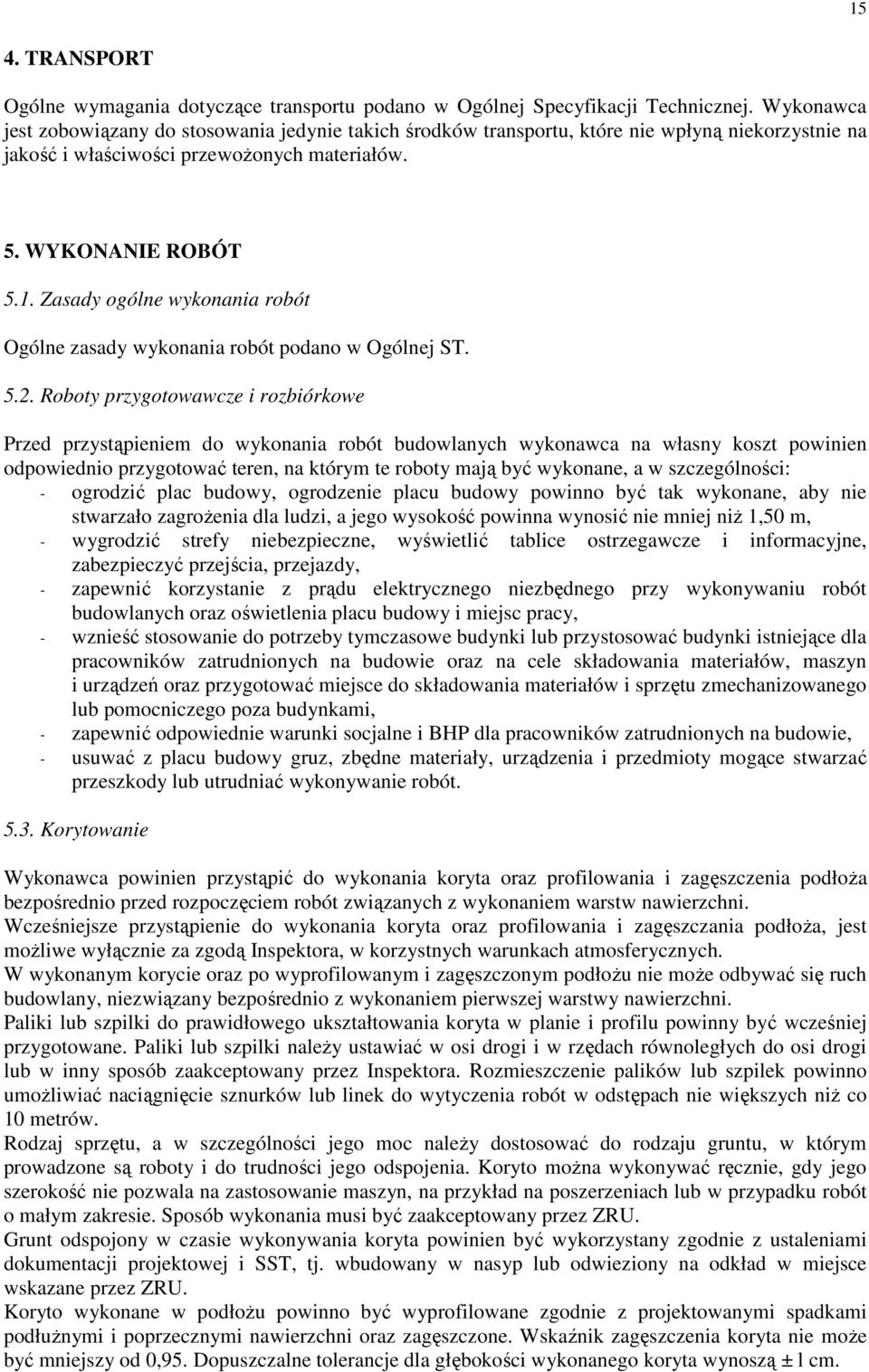 Zasady ogólne wykonania robót Ogólne zasady wykonania robót podano w Ogólnej ST. 5.2.